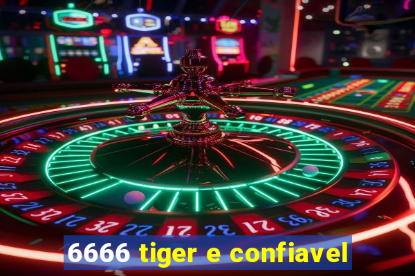 6666 tiger e confiavel