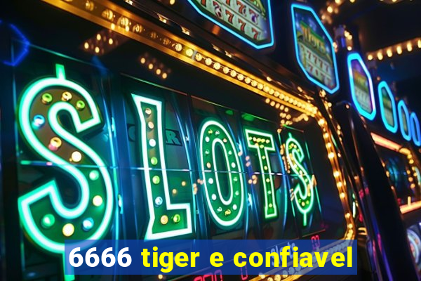 6666 tiger e confiavel