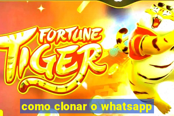 como clonar o whatsapp