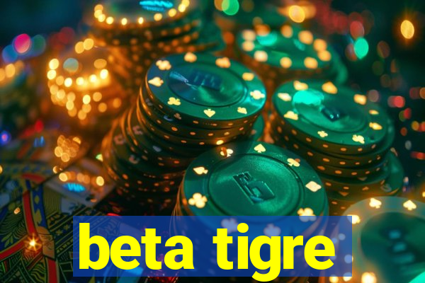 beta tigre