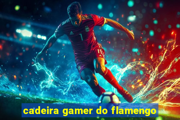 cadeira gamer do flamengo