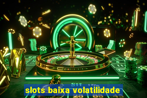 slots baixa volatilidade