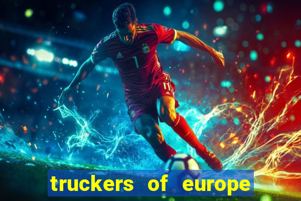 truckers of europe 3 dinheiro infinito