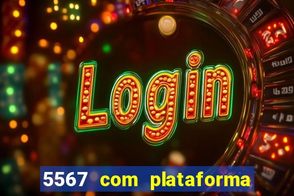 5567 com plataforma de jogos