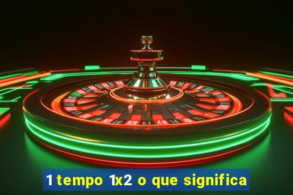 1 tempo 1x2 o que significa