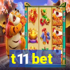 t11 bet