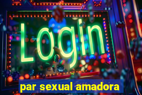 par sexual amadora