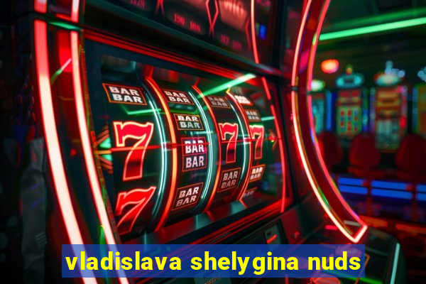 vladislava shelygina nuds