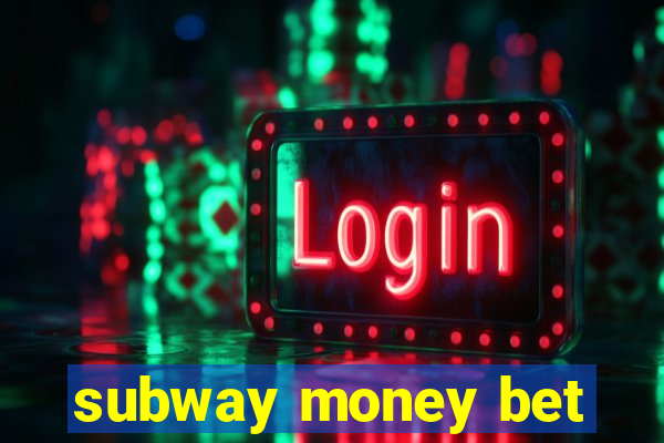 subway money bet