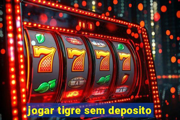 jogar tigre sem deposito