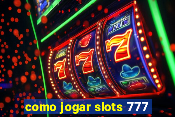 como jogar slots 777