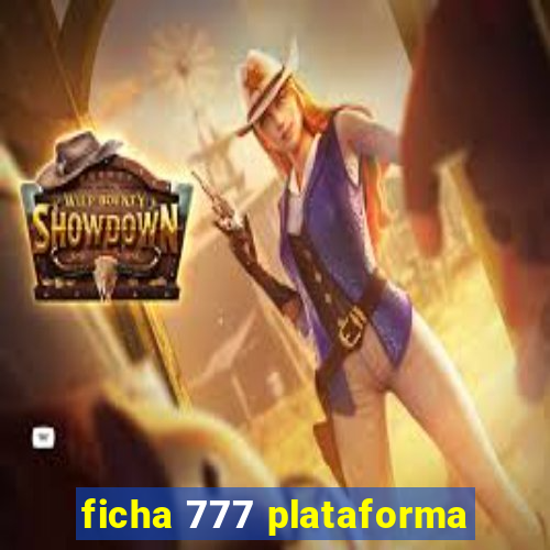 ficha 777 plataforma