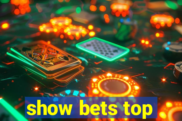 show bets top