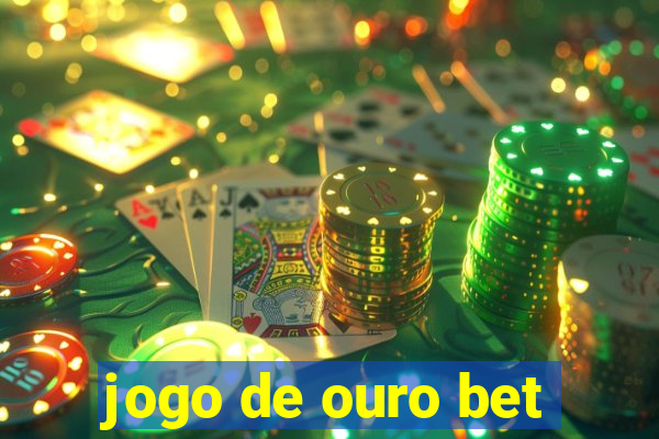 jogo de ouro bet