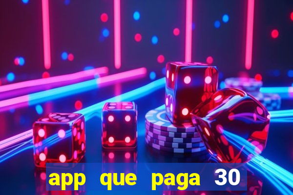 app que paga 30 reais para se cadastrar