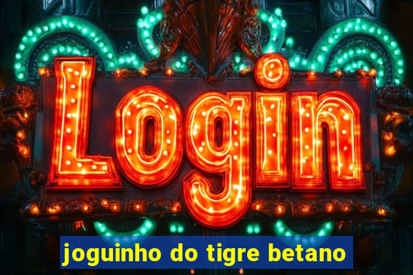 joguinho do tigre betano