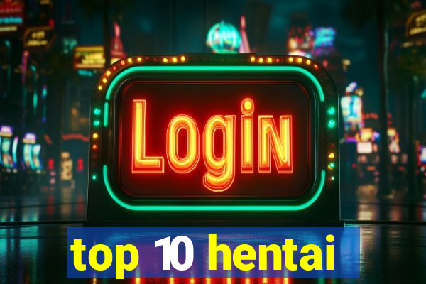 top 10 hentai