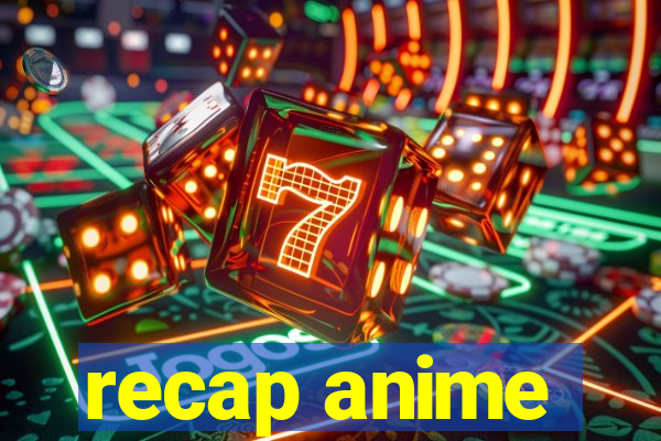 recap anime