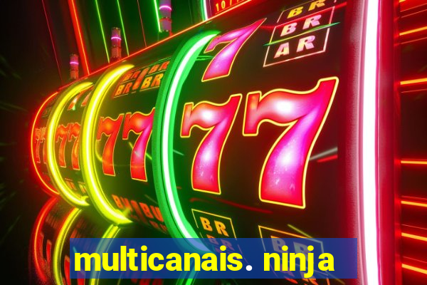 multicanais. ninja