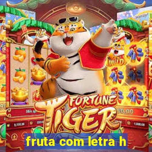 fruta com letra h