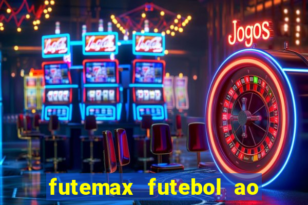 futemax futebol ao vivo hoje