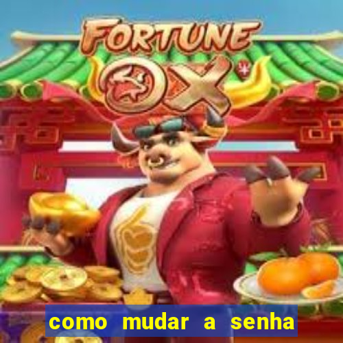 como mudar a senha de saque do jogo do tigre