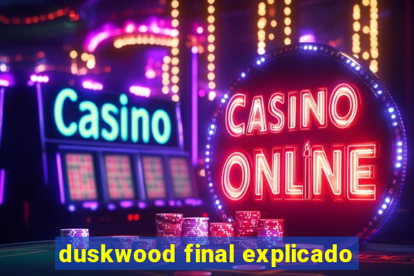 duskwood final explicado