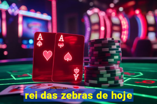 rei das zebras de hoje
