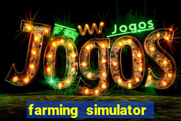 farming simulator 18 dinheiro infinito