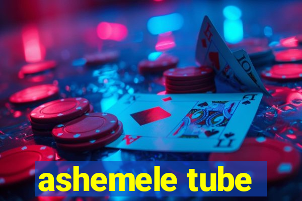 ashemele tube