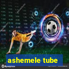 ashemele tube