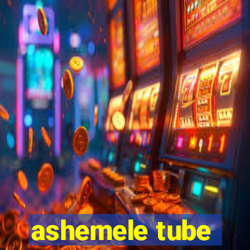 ashemele tube