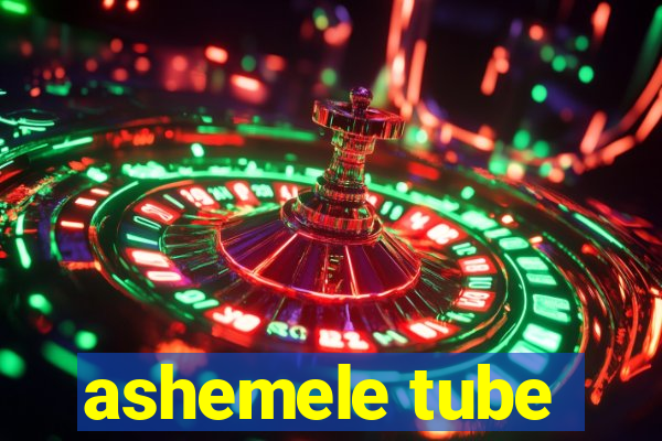 ashemele tube