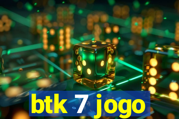 btk 7 jogo