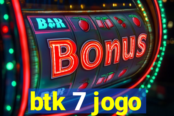 btk 7 jogo