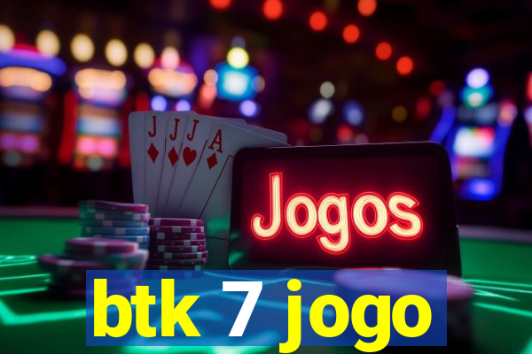 btk 7 jogo