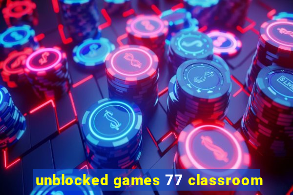 unblocked games 77 classroom