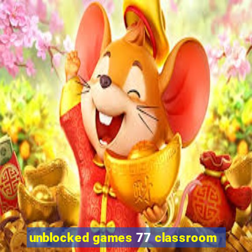 unblocked games 77 classroom