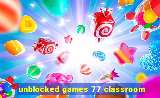 unblocked games 77 classroom