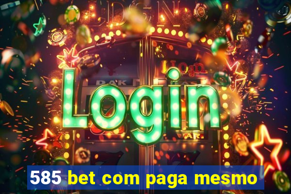 585 bet com paga mesmo