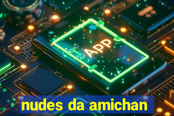 nudes da amichan