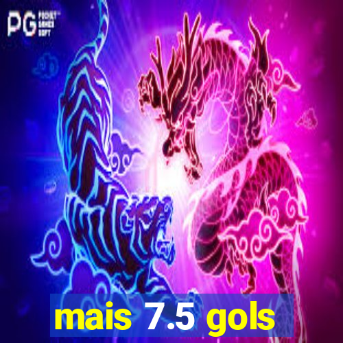 mais 7.5 gols