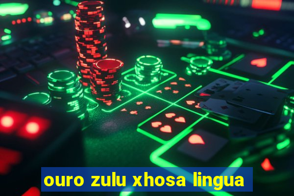 ouro zulu xhosa lingua