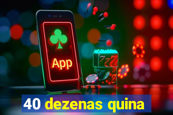 40 dezenas quina