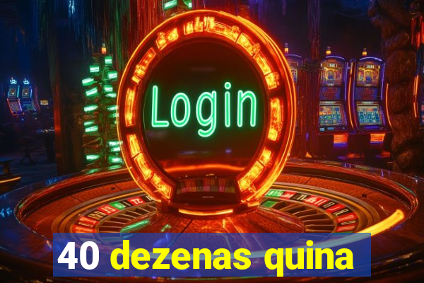 40 dezenas quina