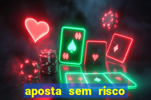 aposta sem risco bet 365