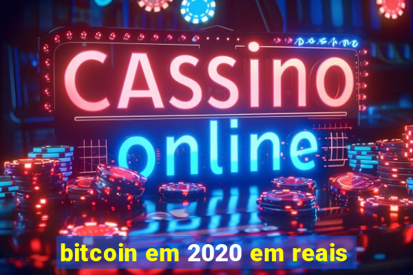 bitcoin em 2020 em reais