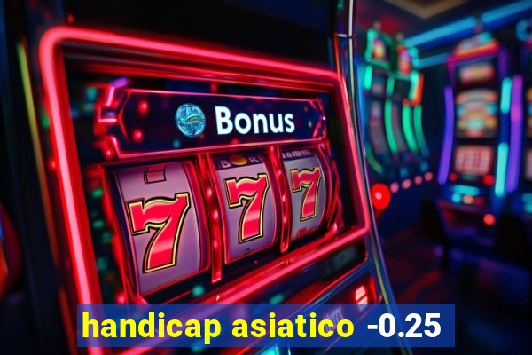 handicap asiatico -0.25