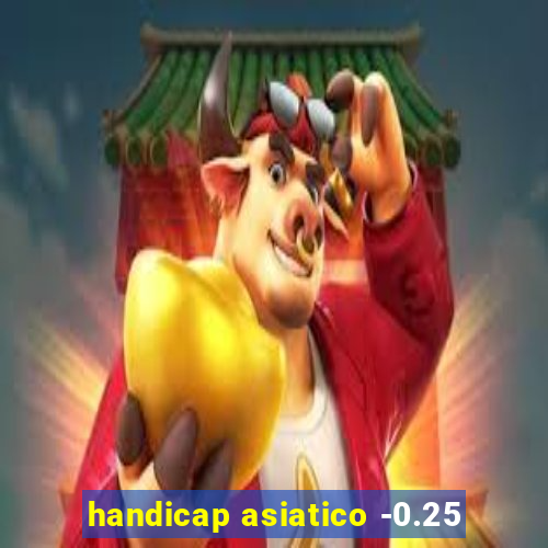 handicap asiatico -0.25