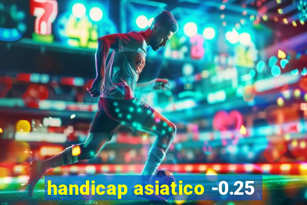 handicap asiatico -0.25